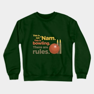 This is not 'Nam. This is bowling. Crewneck Sweatshirt
